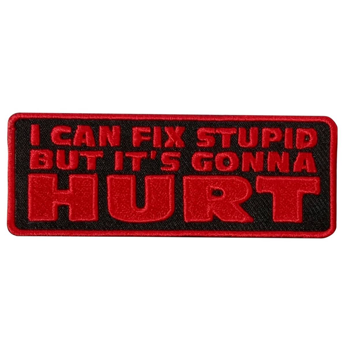 Hot Leathers Fix Stupid Gonna Hurt 4" X 2" Embroidered Patch PPW1099