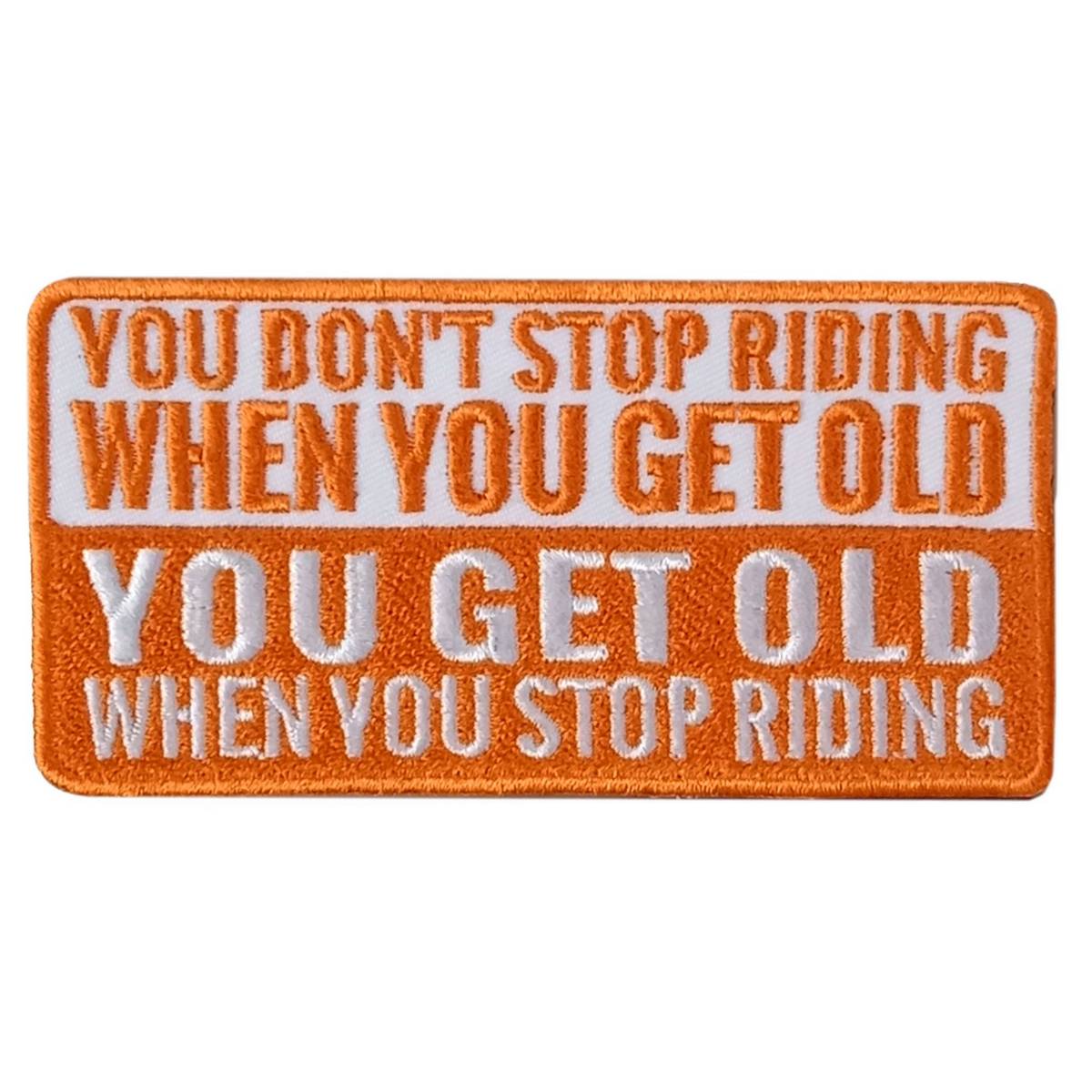 Hot Leathers You Get Old Stop Riding 4" X 2" Embroidered Patch PPW1153